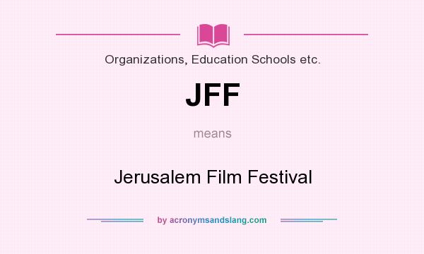 What does JFF mean? It stands for Jerusalem Film Festival