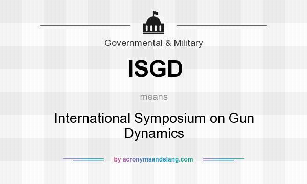 What does ISGD mean? It stands for International Symposium on Gun Dynamics