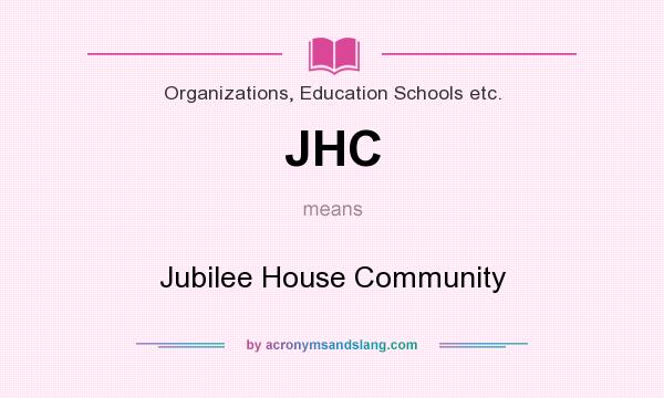 What does JHC mean? It stands for Jubilee House Community