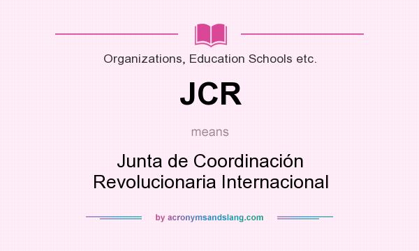 What does JCR mean? It stands for Junta de Coordinación Revolucionaria Internacional