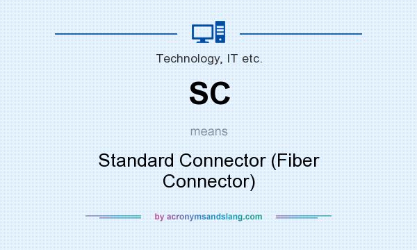 What does SC mean? It stands for Standard Connector (Fiber Connector)