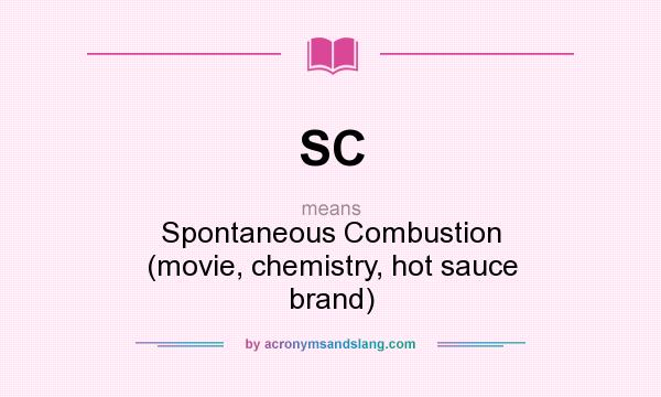 What does SC mean? It stands for Spontaneous Combustion (movie, chemistry, hot sauce brand)