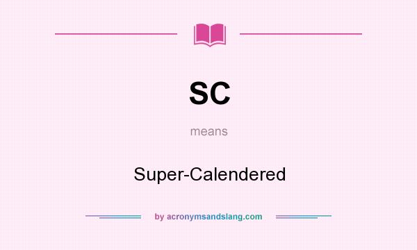 What does SC mean? It stands for Super-Calendered