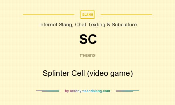 What does SC mean? It stands for Splinter Cell (video game)