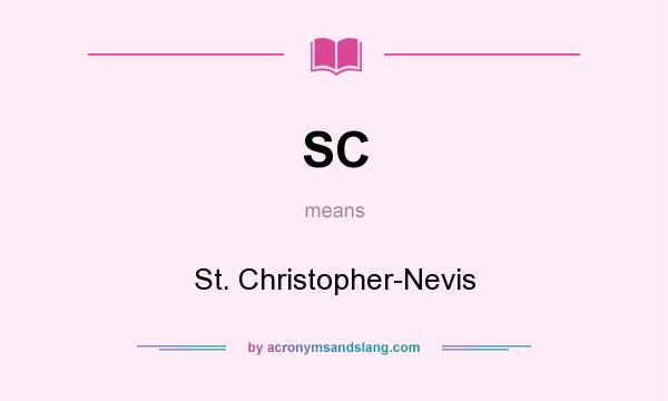What does SC mean? It stands for St. Christopher-Nevis