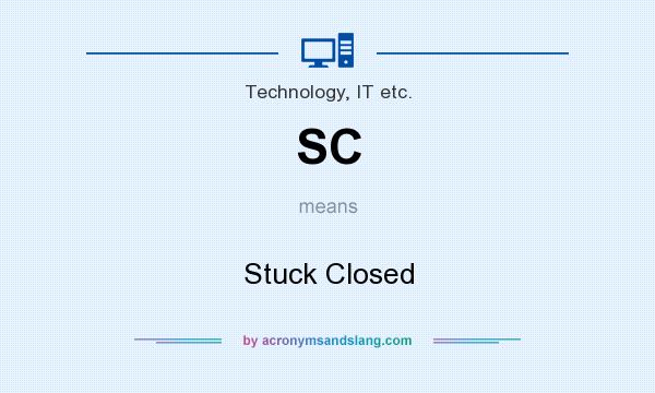 What does SC mean? It stands for Stuck Closed