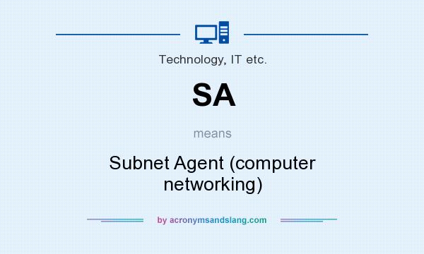 What does SA mean? It stands for Subnet Agent (computer networking)