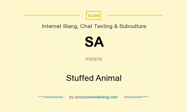 What does SA mean? It stands for Stuffed Animal