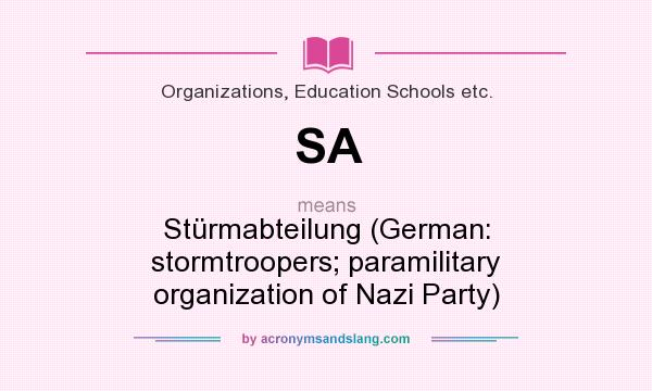 What does SA mean? It stands for Stürmabteilung (German: stormtroopers; paramilitary organization of Nazi Party)
