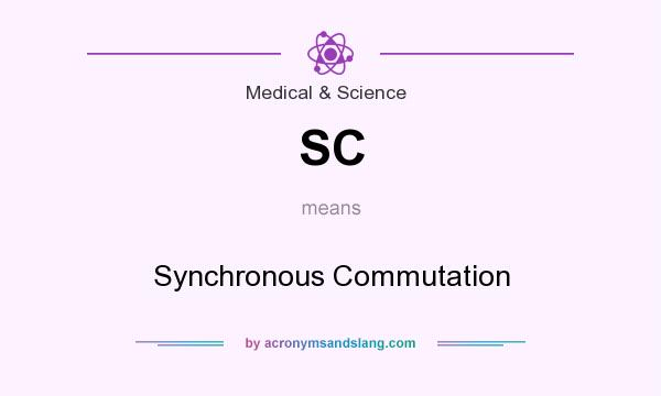 What does SC mean? It stands for Synchronous Commutation