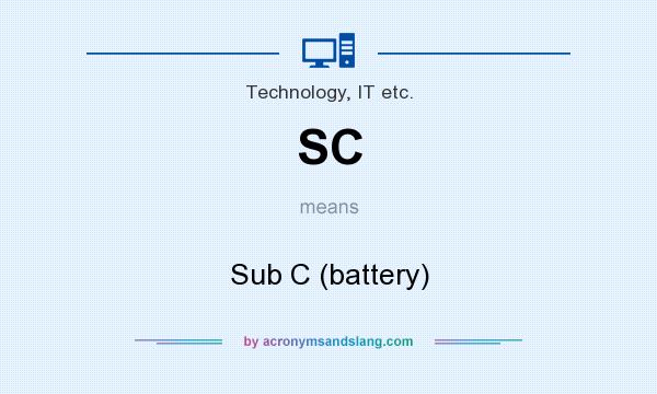 What does SC mean? It stands for Sub C (battery)