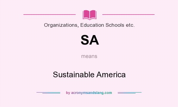 What does SA mean? It stands for Sustainable America