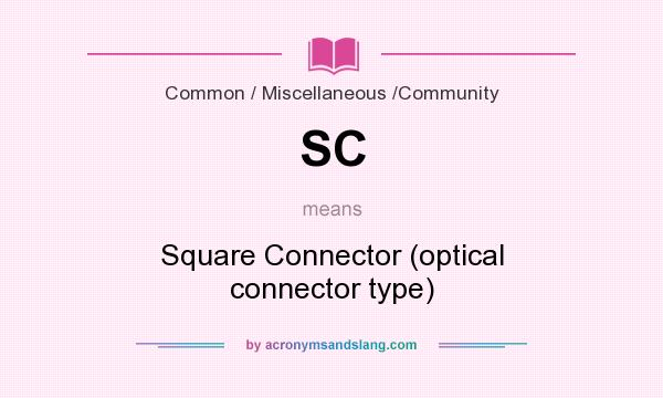 What does SC mean? It stands for Square Connector (optical connector type)