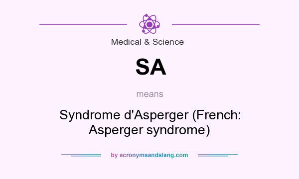What does SA mean? It stands for Syndrome d`Asperger (French: Asperger syndrome)