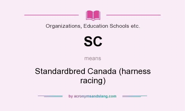 What does SC mean? It stands for Standardbred Canada (harness racing)