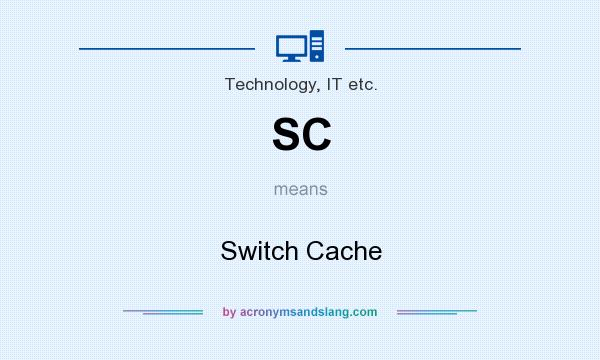 What does SC mean? It stands for Switch Cache
