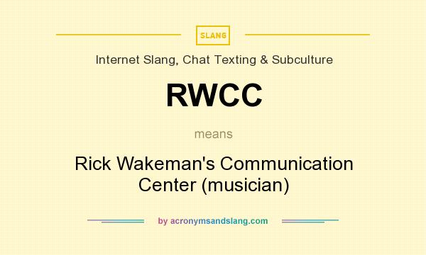 What does RWCC mean? It stands for Rick Wakeman`s Communication Center (musician)