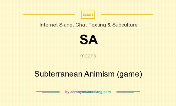 What does SA mean? It stands for Subterranean Animism (game)