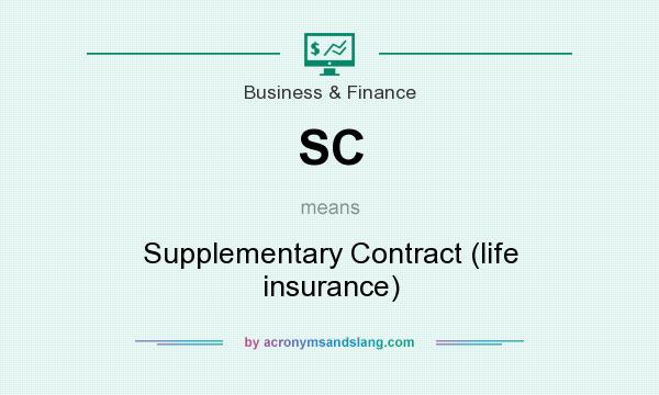 What does SC mean? It stands for Supplementary Contract (life insurance)