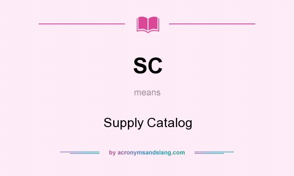 What does SC mean? It stands for Supply Catalog