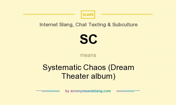 What does SC mean? It stands for Systematic Chaos (Dream Theater album)