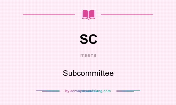 What does SC mean? It stands for Subcommittee