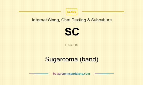 What does SC mean? It stands for Sugarcoma (band)