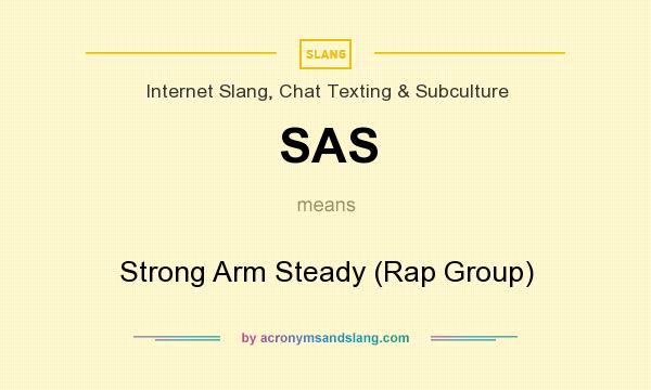 What does SAS mean? It stands for Strong Arm Steady (Rap Group)