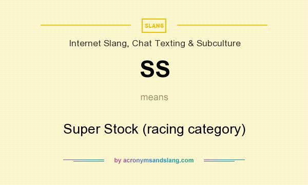 What does SS mean? It stands for Super Stock (racing category)
