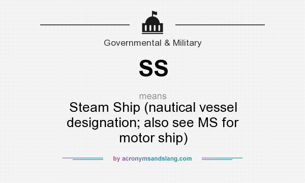 What does SS mean? It stands for Steam Ship (nautical vessel designation; also see MS for motor ship)
