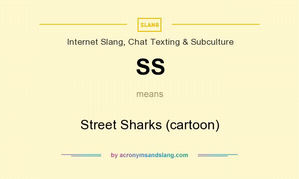 What does SS mean? It stands for Street Sharks (cartoon)