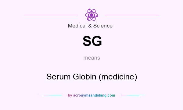 What does SG mean? It stands for Serum Globin (medicine)