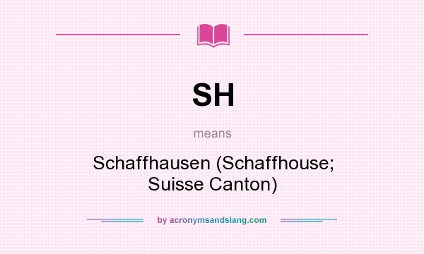 What does SH mean? It stands for Schaffhausen (Schaffhouse; Suisse Canton)