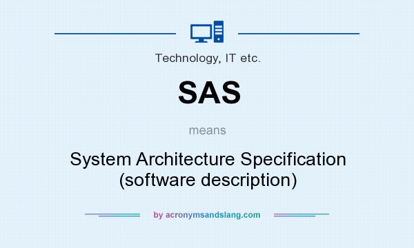What does SAS mean? It stands for System Architecture Specification (software description)