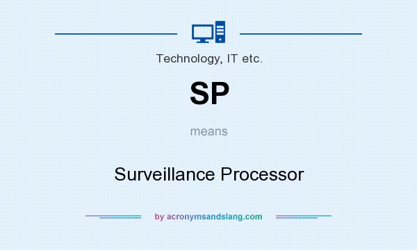 What does SP mean? It stands for Surveillance Processor
