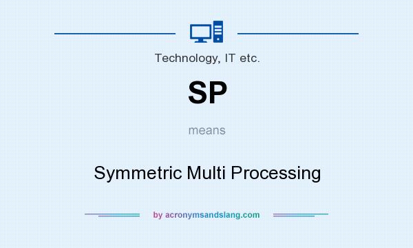 What does SP mean? It stands for Symmetric Multi Processing