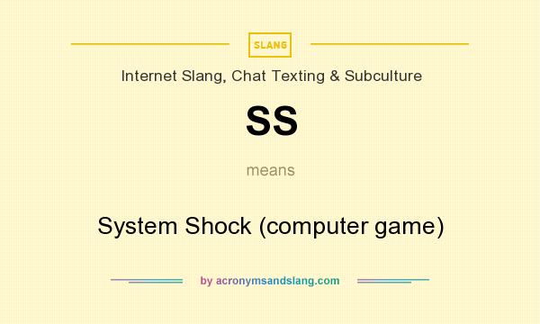 What does SS mean? It stands for System Shock (computer game)