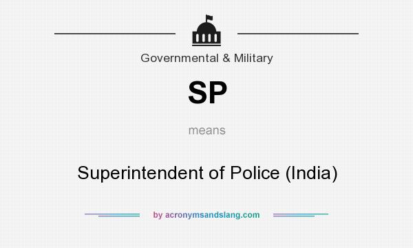 What does SP mean? It stands for Superintendent of Police (India)