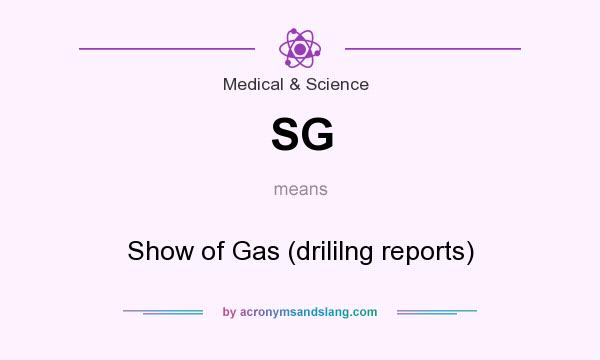 What does SG mean? It stands for Show of Gas (drililng reports)