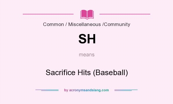 What does SH mean? It stands for Sacrifice Hits (Baseball)