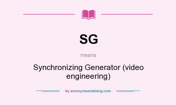 What does SG mean? It stands for Synchronizing Generator (video engineering)