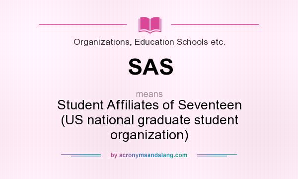 What does SAS mean? It stands for Student Affiliates of Seventeen (US national graduate student organization)