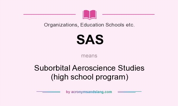What does SAS mean? It stands for Suborbital Aeroscience Studies (high school program)