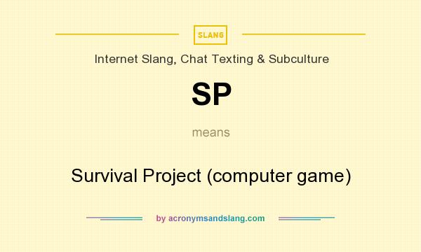 What does SP mean? It stands for Survival Project (computer game)