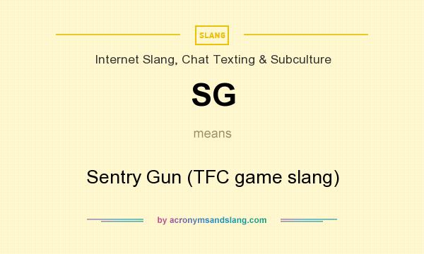 What does SG mean? It stands for Sentry Gun (TFC game slang)