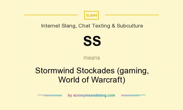 What does SS mean? It stands for Stormwind Stockades (gaming, World of Warcraft)