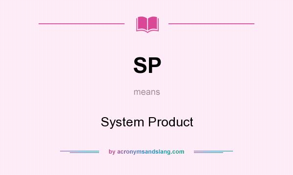 What does SP mean? It stands for System Product
