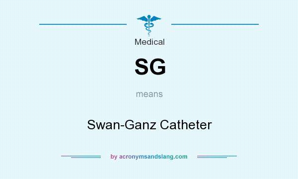 What does SG mean? It stands for Swan-Ganz Catheter