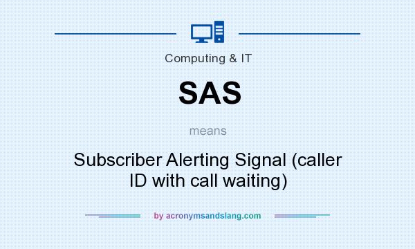 What does SAS mean? It stands for Subscriber Alerting Signal (caller ID with call waiting)