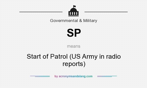 What does SP mean? It stands for Start of Patrol (US Army in radio reports)